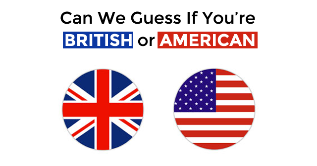 Can We Guess If You’re British Or American By How You Answer These ...